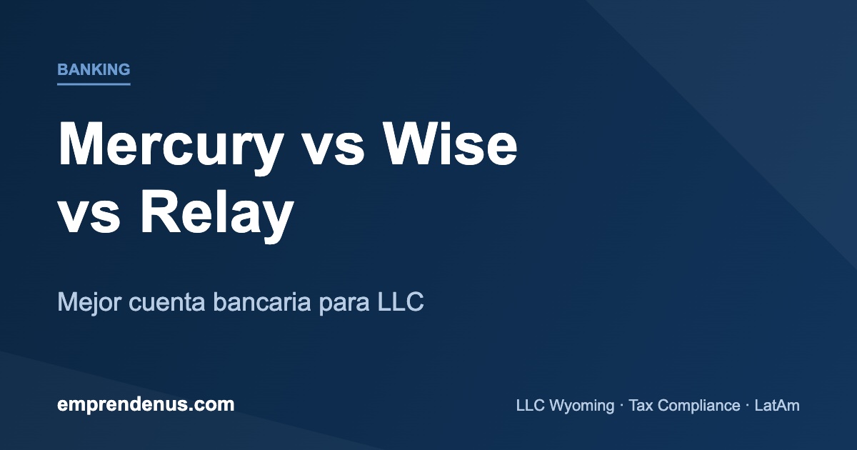 Mercury, Wise y Relay: comparativa de cuentas bancarias para LLC