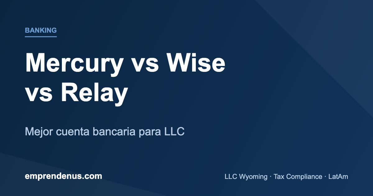 Mercury, Wise y Relay: comparativa de cuentas bancarias para LLC